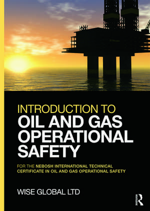 Introduction to Oil and Gas Operational Safety: for the NEBOSH International Technical Certificate in Oil and Gas Operational Safety de Wise Global Training Ltd