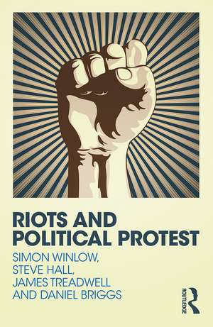 Riots and Political Protest de Simon Winlow