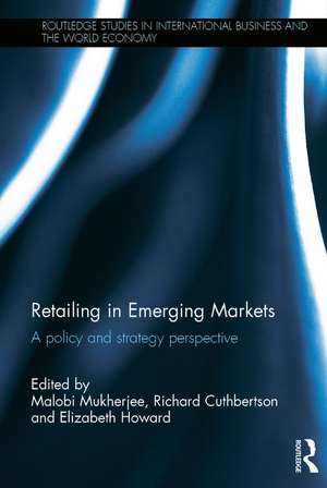 Retailing in Emerging Markets: A policy and strategy perspective de Malobi Mukherjee