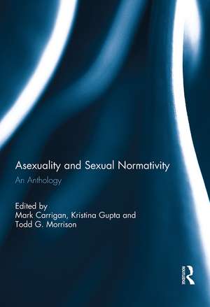 Asexuality and Sexual Normativity: An Anthology de Mark Carrigan