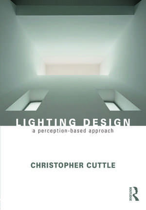 Lighting Design: A Perception-Based Approach de Christopher Cuttle