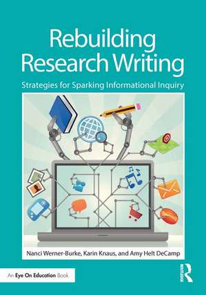 Rebuilding Research Writing: Strategies for Sparking Informational Inquiry de Nanci Werner-Burke