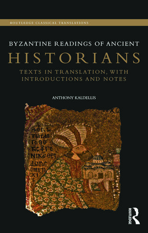 Byzantine Readings of Ancient Historians: Texts in Translation, with Introductions and Notes de Anthony Kaldellis