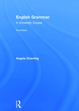 English Grammar: A University Course de Angela Downing