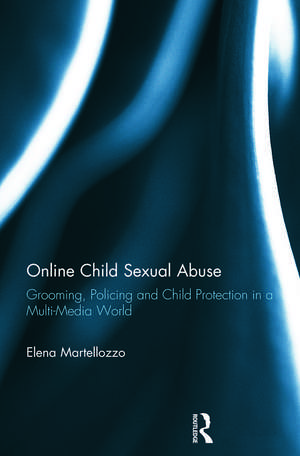 Online Child Sexual Abuse: Grooming, Policing and Child Protection in a Multi-Media World de Elena Martellozzo