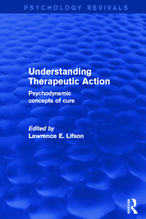 Understanding Therapeutic Action: Psychodynamic Concepts of Cure de Lawrence Lifson
