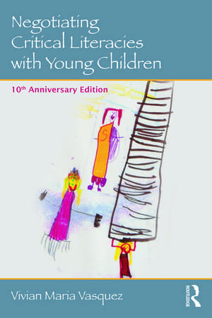 Negotiating Critical Literacies with Young Children: 10th Anniversary Edition de Vivian Maria Vasquez