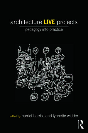 Architecture Live Projects: Pedagogy into Practice de Harriet Harriss