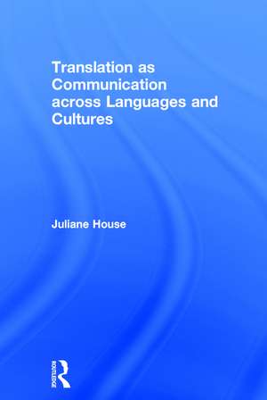 Translation as Communication across Languages and Cultures de Juliane House