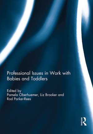 Professional Issues in Work with Babies and Toddlers de Pamela Oberhuemer