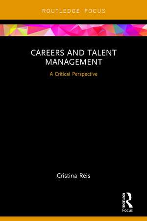 Careers and Talent Management: A Critical Perspective de Cristina Reis