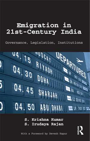 Emigration in 21st-Century India: Governance, Legislation, Institutions de S. Krishna Kumar