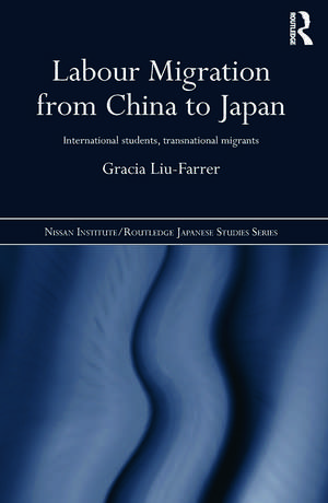 Labour Migration from China to Japan: International Students, Transnational Migrants de Gracia Liu-Farrer