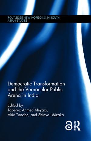 Democratic Transformation and the Vernacular Public Arena in India de Taberez Neyazi