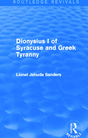 Dionysius I of Syracuse and Greek Tyranny (Routledge Revivals) de Lionel Jehuda Sanders