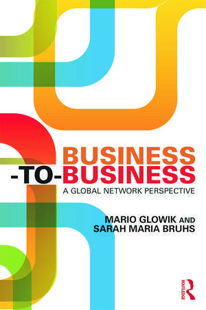 Business-to-Business: A Global Network Perspective de Mario Glowik