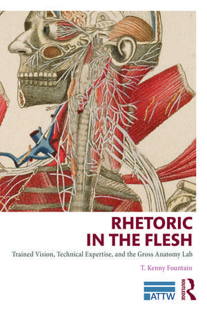 Rhetoric in the Flesh: Trained Vision, Technical Expertise, and the Gross Anatomy Lab de T. Kenny Fountain