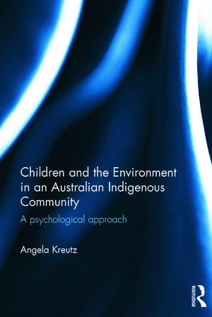 Children and the Environment in an Australian Indigenous Community: A psychological approach de Angela Kreutz