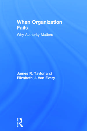 When Organization Fails: Why Authority Matters de James R. Taylor