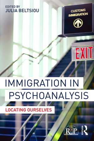 Immigration in Psychoanalysis: Locating Ourselves de Julia Beltsiou