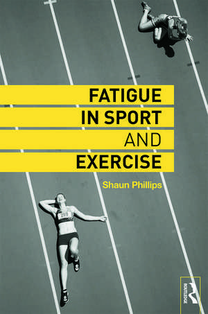 Fatigue in Sport and Exercise de Shaun Phillips