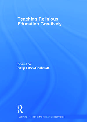 Teaching Religious Education Creatively de Sally Elton-Chalcraft