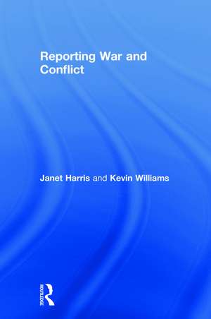Reporting War and Conflict de Janet Harris