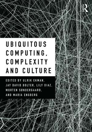 Ubiquitous Computing, Complexity and Culture de Ulrik Ekman