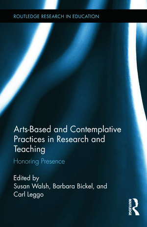 Arts-based and Contemplative Practices in Research and Teaching: Honoring Presence de Susan Walsh