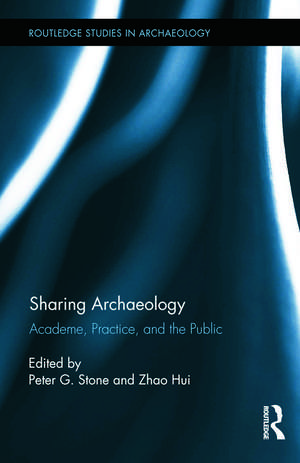 Sharing Archaeology: Academe, Practice and the Public de Peter Stone