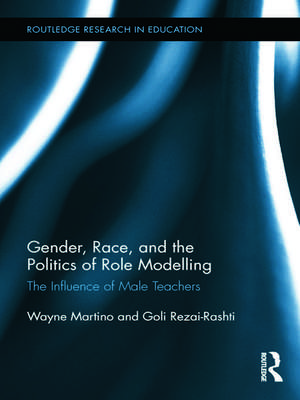 Gender, Race, and the Politics of Role Modelling: The Influence of Male Teachers de Wayne Martino