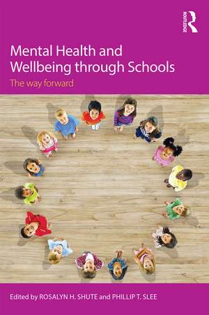 Mental Health and Wellbeing through Schools: The Way Forward de Rosalyn H. Shute