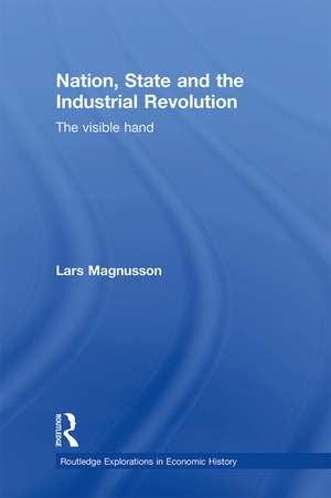 Nation, State and the Industrial Revolution: The Visible Hand de Lars Magnusson