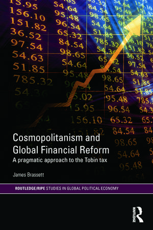 Cosmopolitanism and Global Financial Reform: A Pragmatic Approach to the Tobin Tax de James Brassett