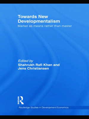 Towards New Developmentalism: Market as Means rather than Master de Shahrukh Rafi Khan