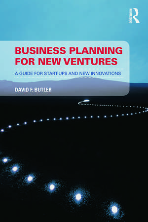 Business Planning for New Ventures: A guide for start-ups and new innovations de David Butler