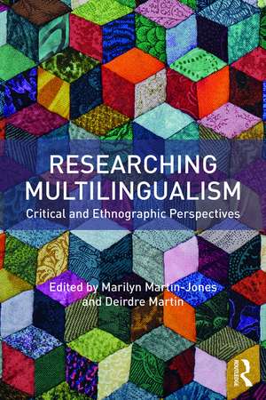 Researching Multilingualism: Critical and ethnographic perspectives de Marilyn Martin-Jones