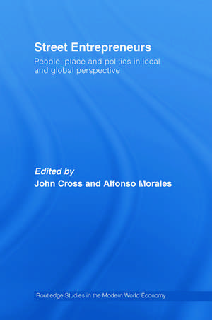 Street Entrepreneurs: People, Place, & Politics in Local and Global Perspective de John Cross