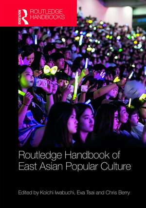 Routledge Handbook of East Asian Popular Culture de Koichi Iwabuchi