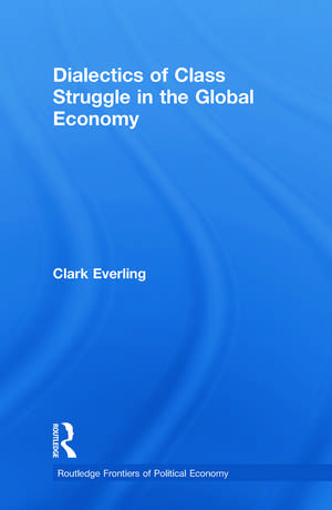 Dialectics of Class Struggle in the Global Economy de Clark Everling