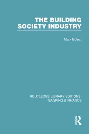 Building Society Industry (Rle Banking & Finance): Banking & Finance) de Mark J Boleat