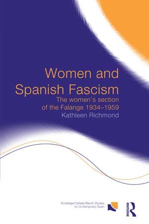 Women and Spanish Fascism: The Women's Section of the Falange 1934-1959 de Kathleen J.L. Richmond