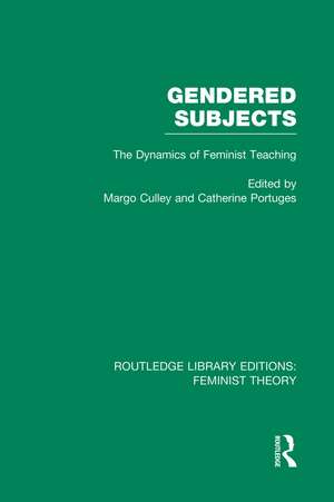 Gendered Subjects (RLE Feminist Theory): The Dynamics of Feminist Teaching de Catherine Portuges