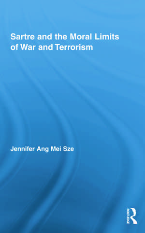 Sartre and the Moral Limits of War and Terrorism de Jennifer Ang Mei Sze