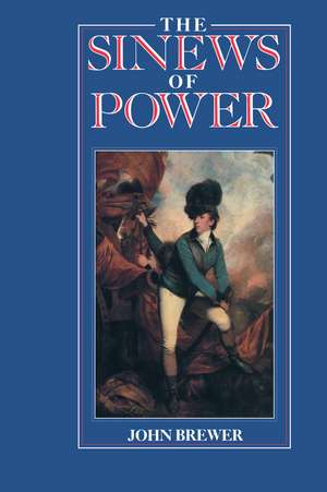 The Sinews of Power: War, Money and the English State 1688-1783 de John Brewer