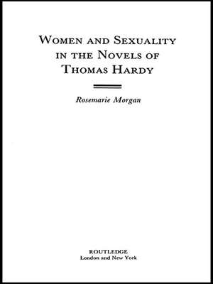 Women and Sexuality in the Novels of Thomas Hardy de Rosemarie Morgan