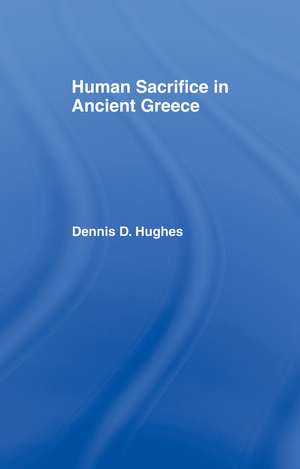 Human Sacrifice in Ancient Greece de Dennis D. Hughes