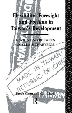 Flexibility, Foresight and Fortuna in Taiwan's Development de Steve Chan