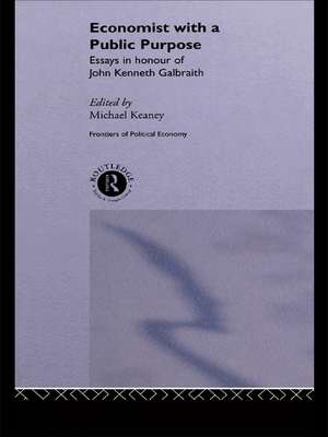 Economist With a Public Purpose: Essays in Honour of John Kenneth Galbraith de Michael Keaney