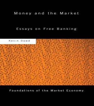 Money and the Market: Essays on Free Banking de Kevin Dowd